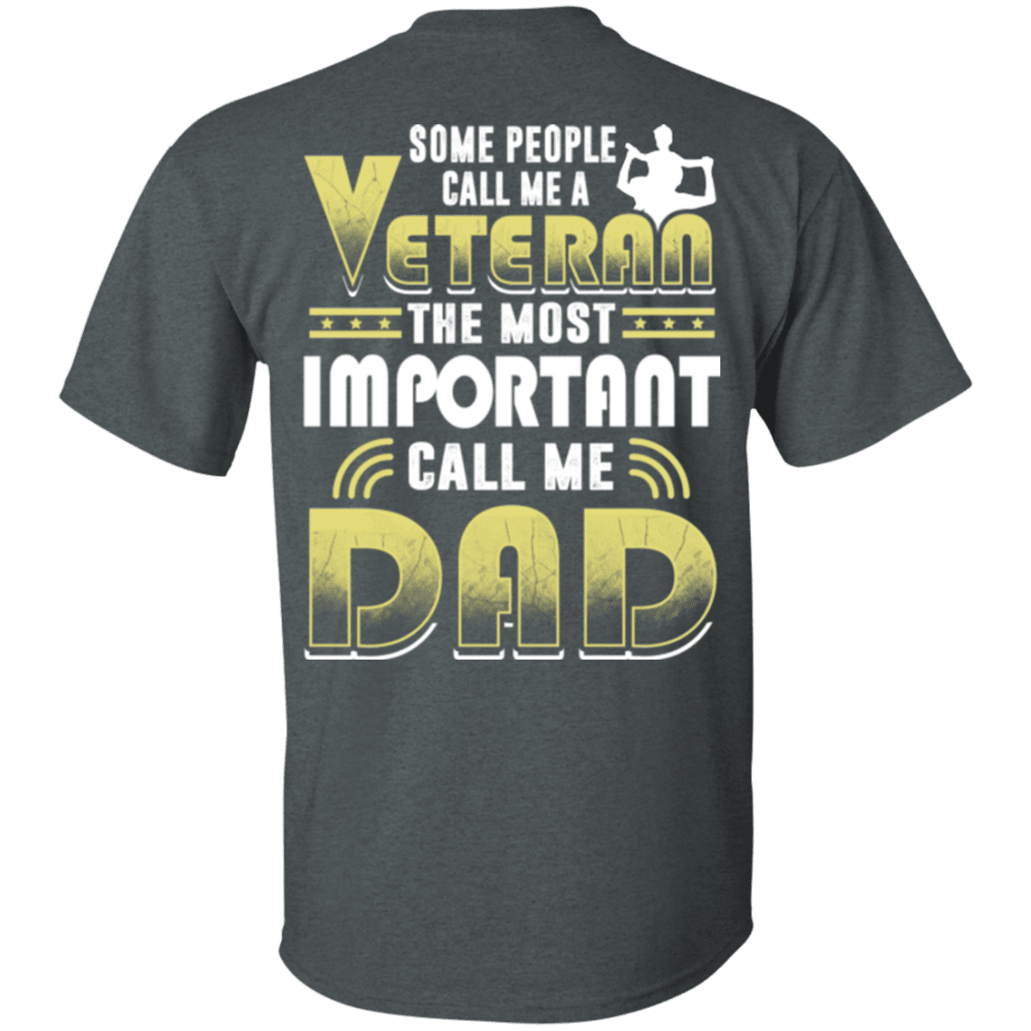 Military T-Shirt "Some People Call Me a Veteran The Most Important Call Me Dad"-TShirt-General-Veterans Nation