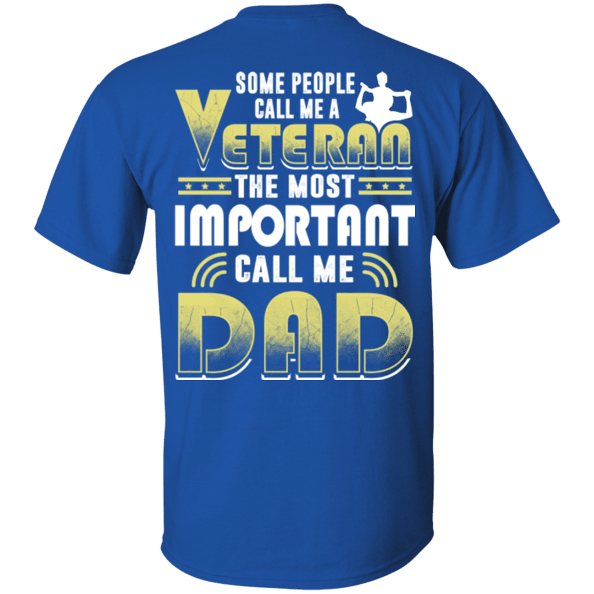 Military T-Shirt "Some People Call Me a Veteran The Most Important Call Me Dad"-TShirt-General-Veterans Nation