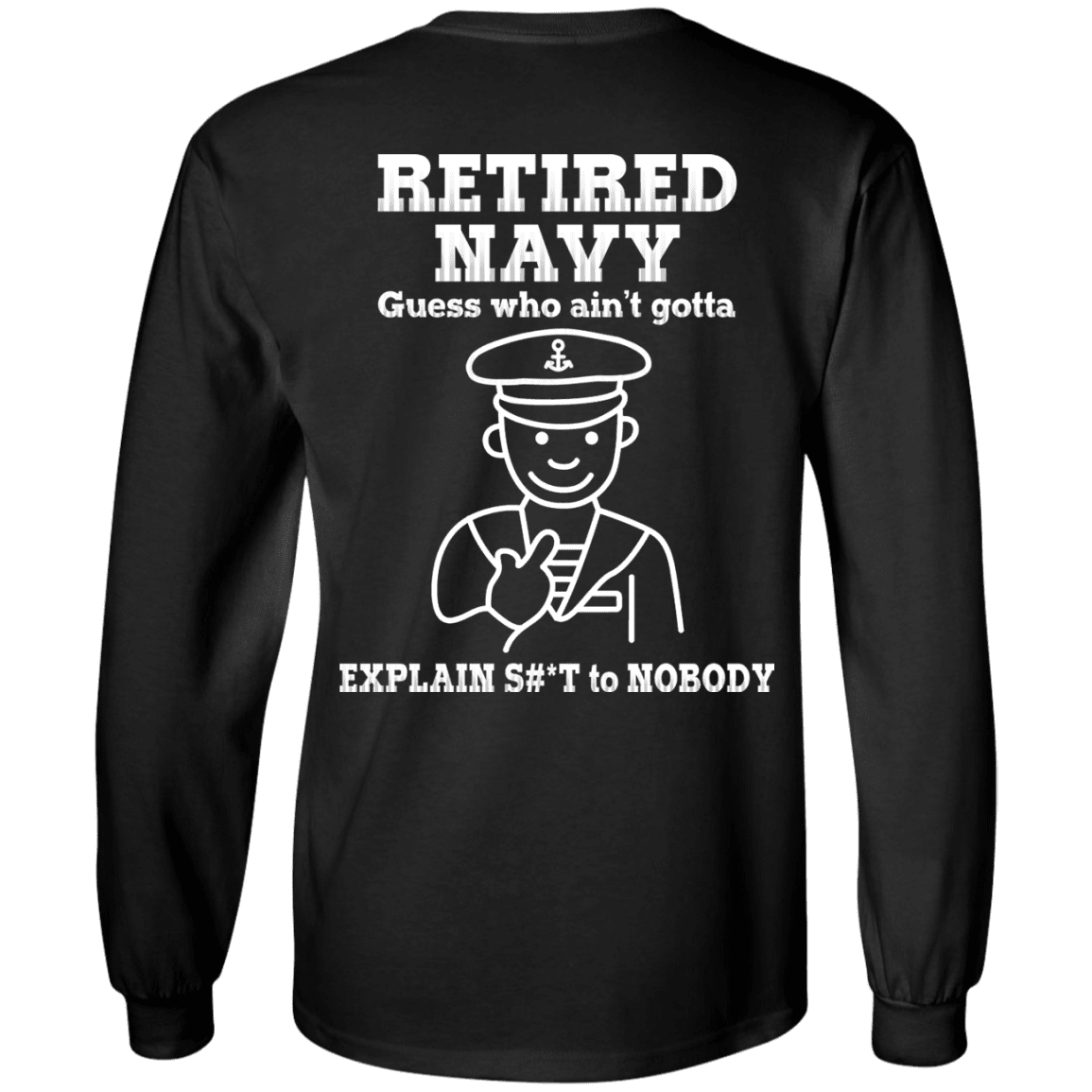 Retired Navy Guess Who Ain't gotta Explain Back T Shirts-TShirt-Navy-Veterans Nation
