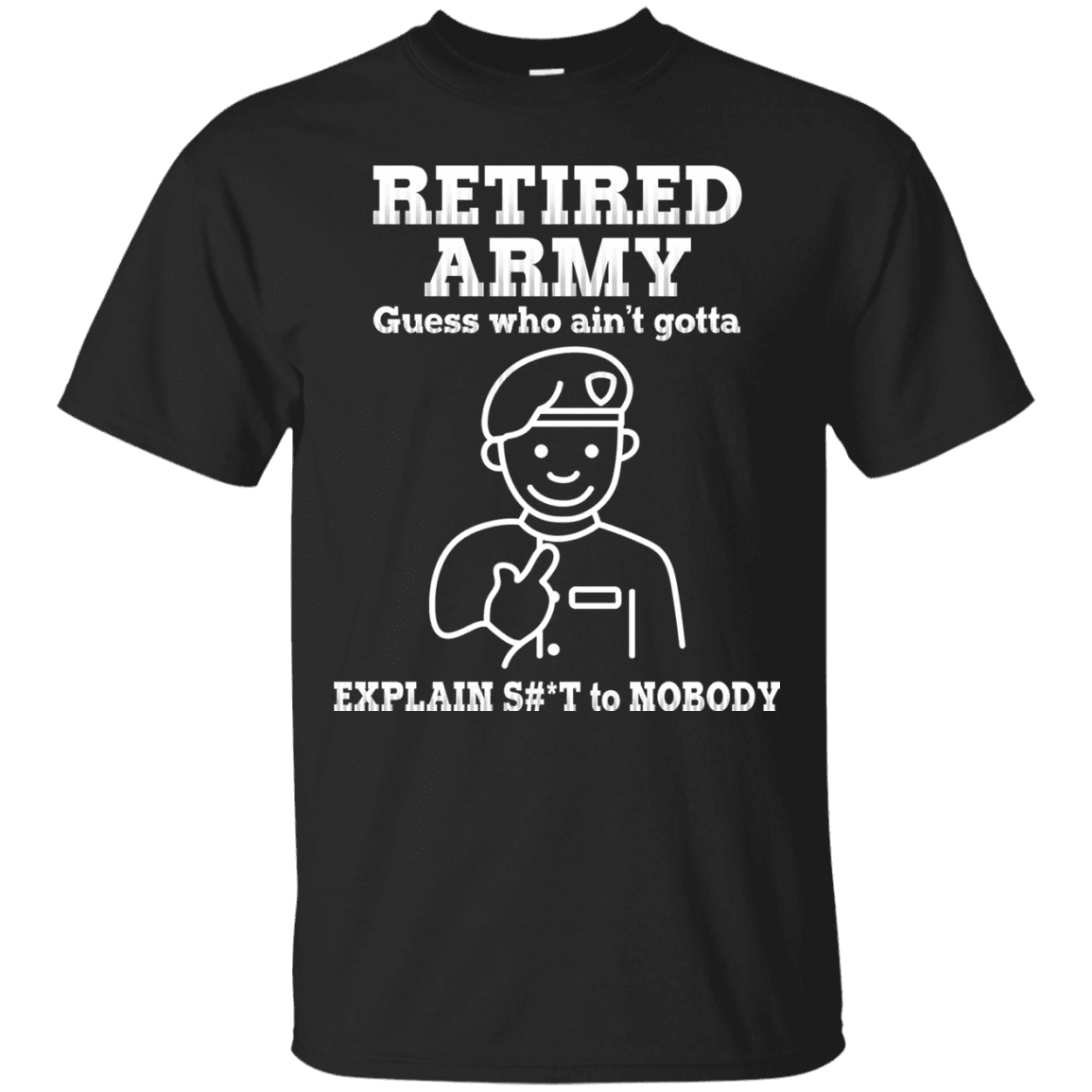 Retired Army Guess Who Ain't gotta Explain Men Front T Shirts-TShirt-Army-Veterans Nation