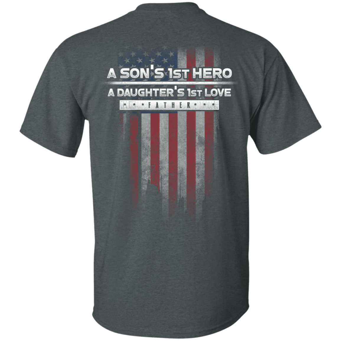 Military T-Shirt "Father's Day - A Son's 1st Hero A Daughter's 1st Love" - Men Back-TShirt-General-Veterans Nation