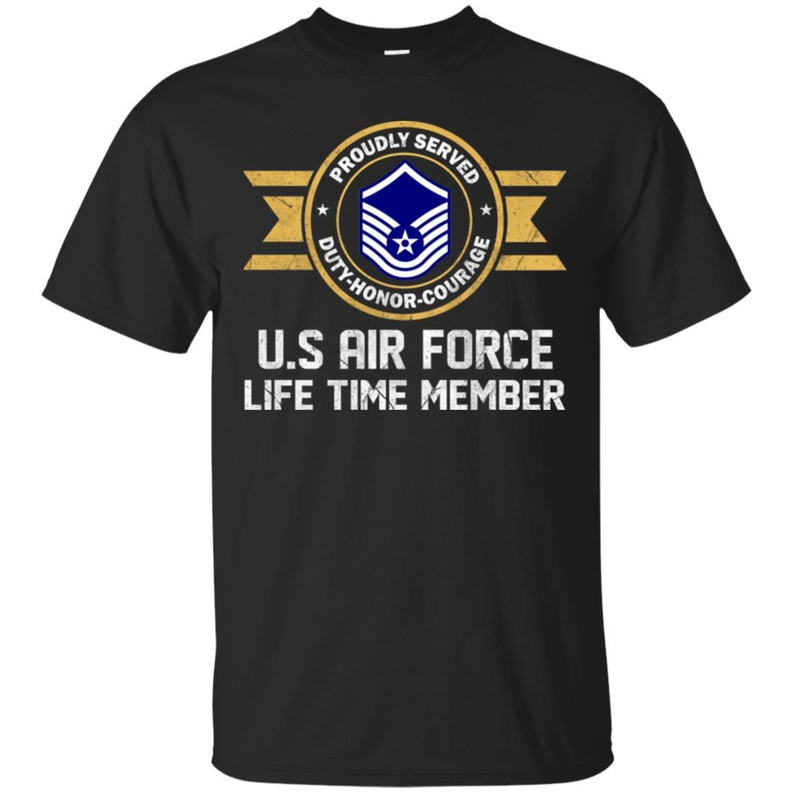 Life time member-US Air Force E-7 Master Sergeant MSgt E7 Noncommissioned Officer Ranks AF Rank Men T Shirt On Front-TShirt-USAF-Veterans Nation