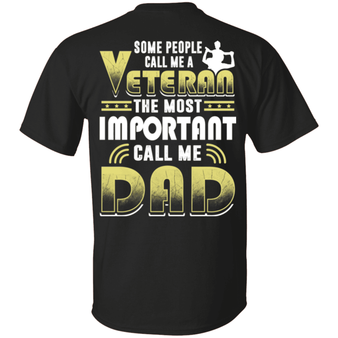Military T-Shirt "Some People Call Me a Veteran The Most Important Call Me Dad"-TShirt-General-Veterans Nation