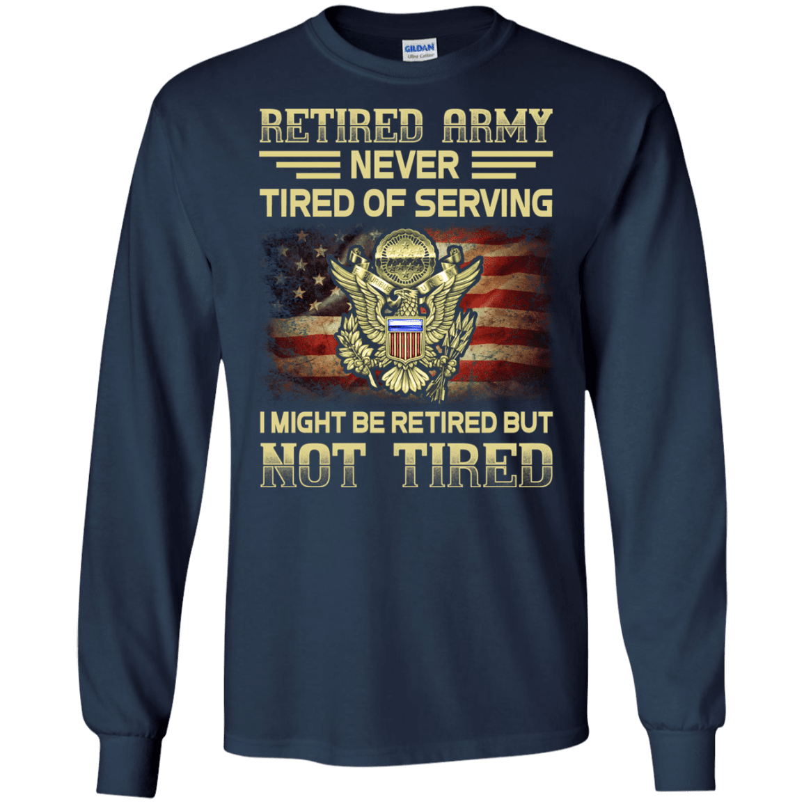 Retired Army Never Tired of Serving Front T Shirts-TShirt-Army-Veterans Nation