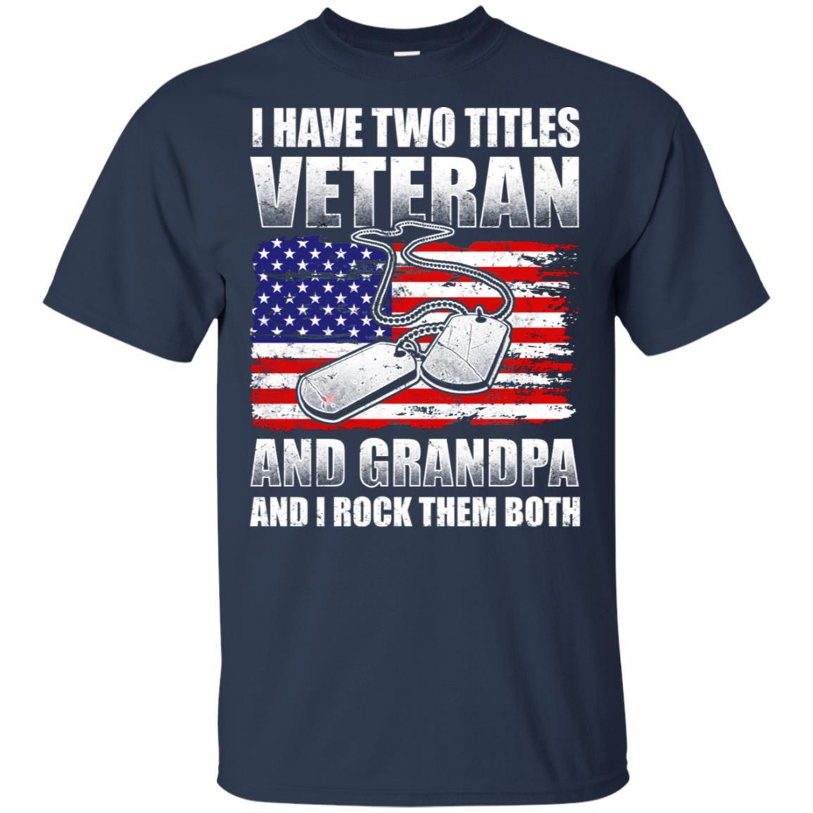 Military T-Shirt "I Have Two Titles Veteran And Grandpa And I Rock Them Both On" Front-TShirt-General-Veterans Nation
