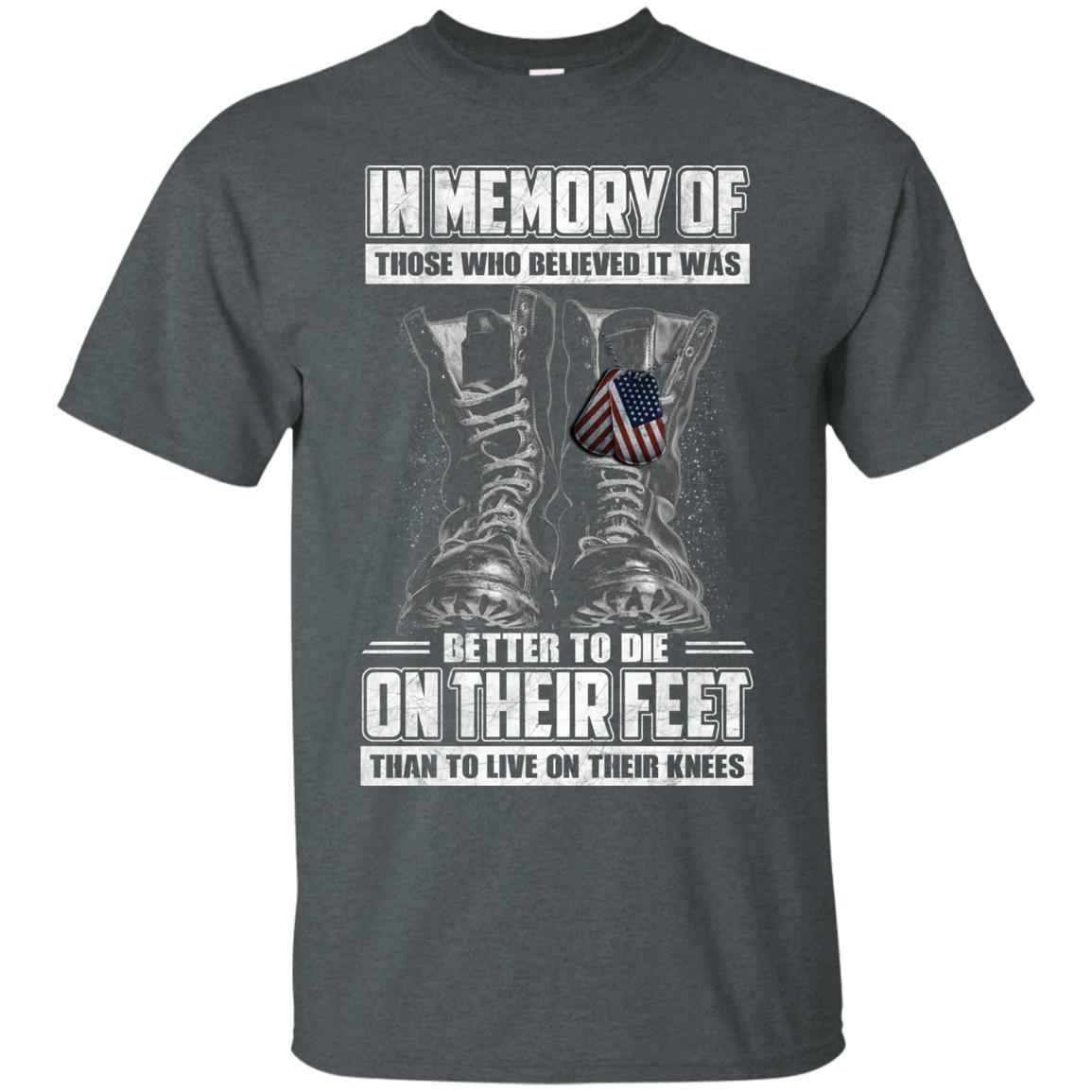 Military T-Shirt "In Memory Of Those Who Believed It Was Better To Die On Their Feet Than To Live On Their Knees Men" Front-TShirt-General-Veterans Nation