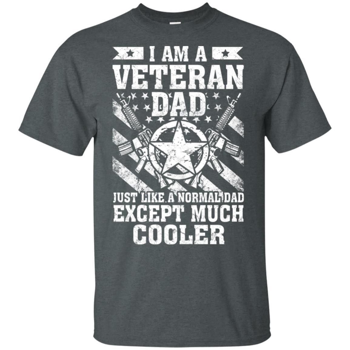Military T-Shirt "I Am A Veteran Dad Just Like A Normal Dad Except Much Cooler On" Front-TShirt-General-Veterans Nation