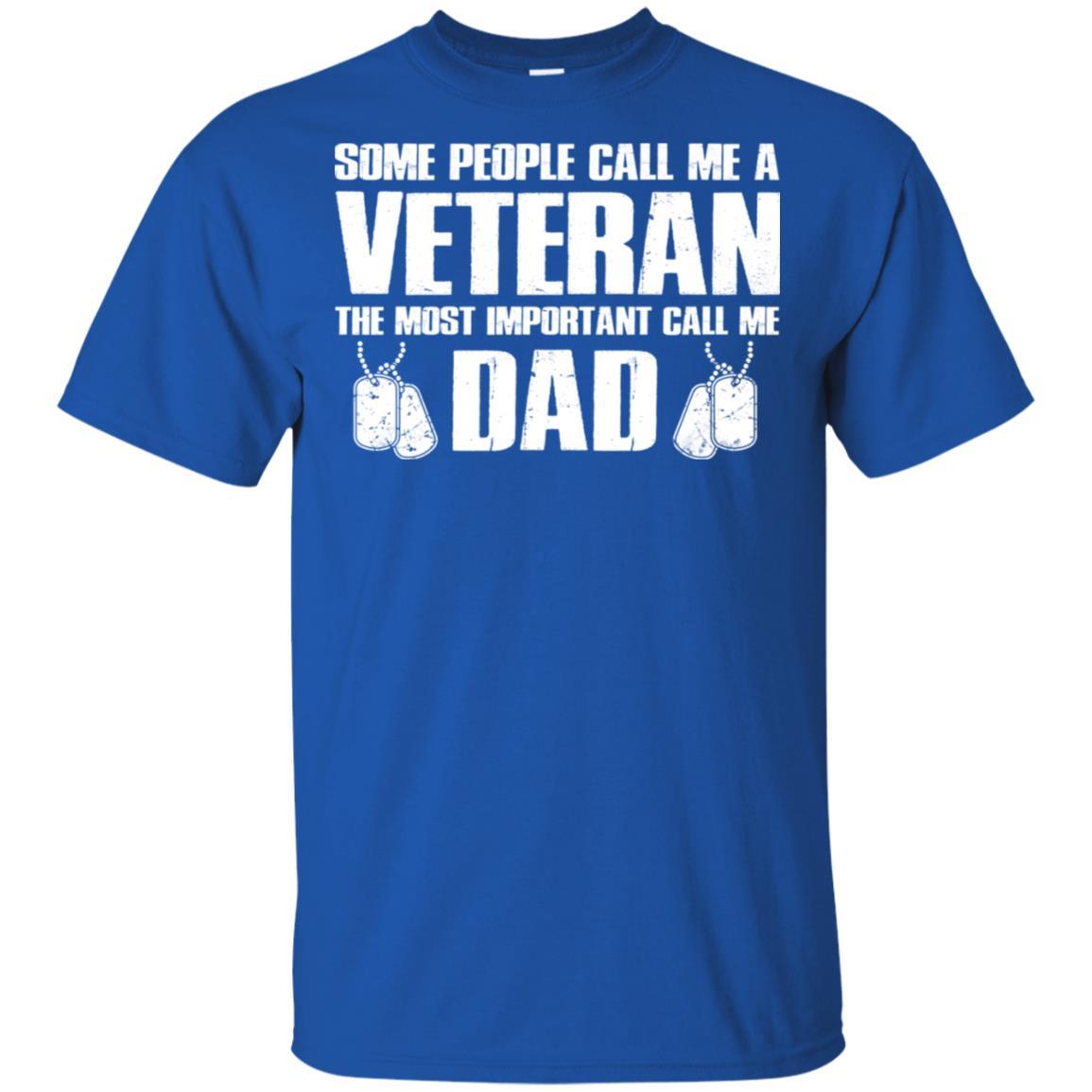 Military T-Shirt "Some People Call Me A Veteran The Most Inportant Call Me Dad On" Front-TShirt-General-Veterans Nation