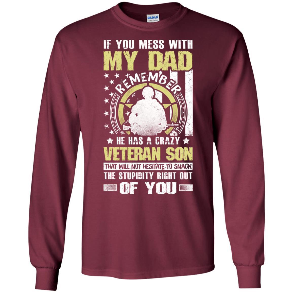 Military T-Shirt "If You Mess With My Dad Remember He Has A Crazy Veteran Son That Will Not Hesitate To Snack The Stupidity Right Out Of You On" Front-TShirt-General-Veterans Nation
