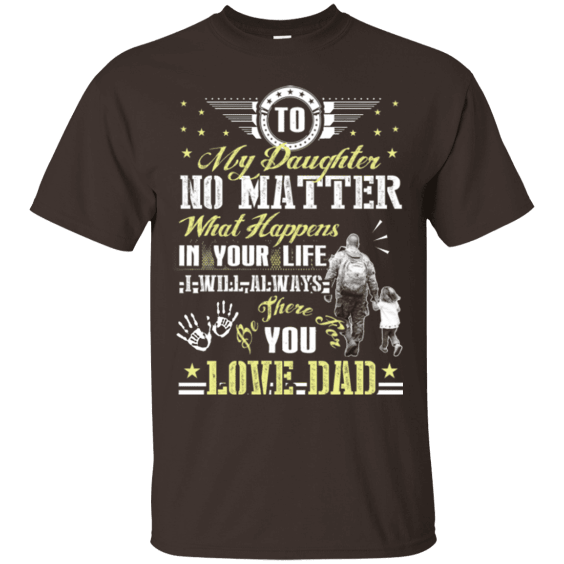Military T-Shirt "To My Daughter No Matter I Will Always Be There For You Veteran Dad"-TShirt-General-Veterans Nation