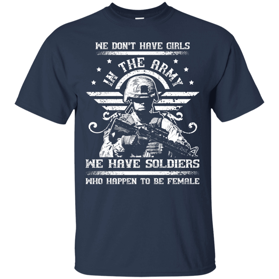 We have Female Soldiers In The Army Front T Shirts-TShirt-Army-Veterans Nation