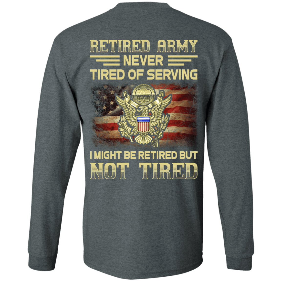 Retired Army Never Tired of Serving Back T Shirts-TShirt-Army-Veterans Nation