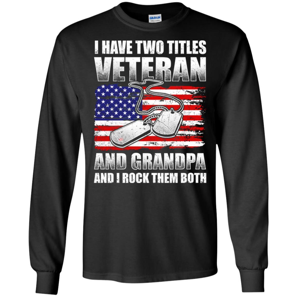 Military T-Shirt "I Have Two Titles Veteran And Grandpa And I Rock Them Both On" Front-TShirt-General-Veterans Nation