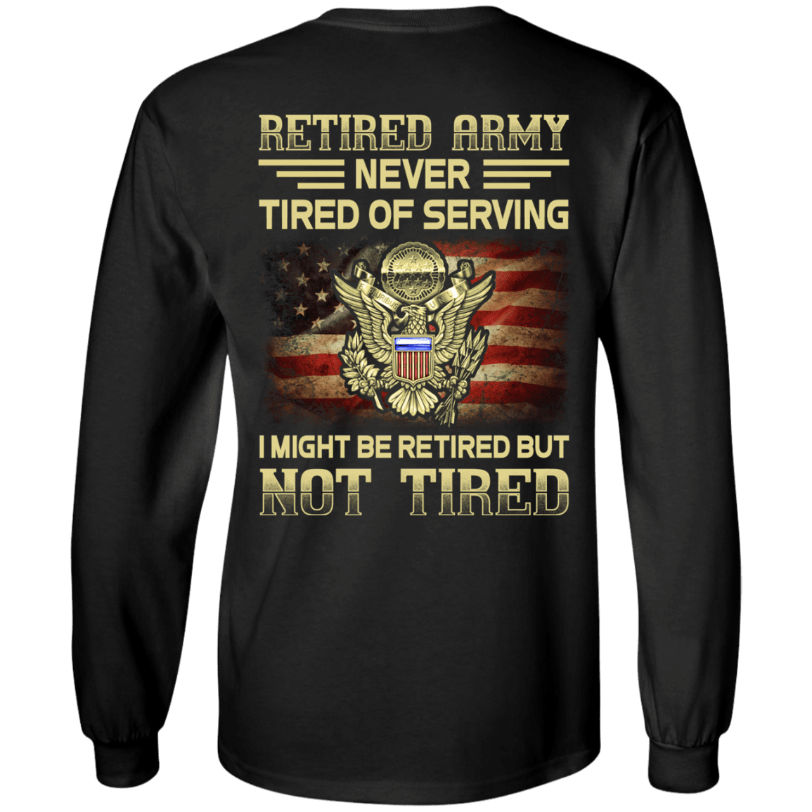 Retired Army Never Tired of Serving Back T Shirts-TShirt-Army-Veterans Nation