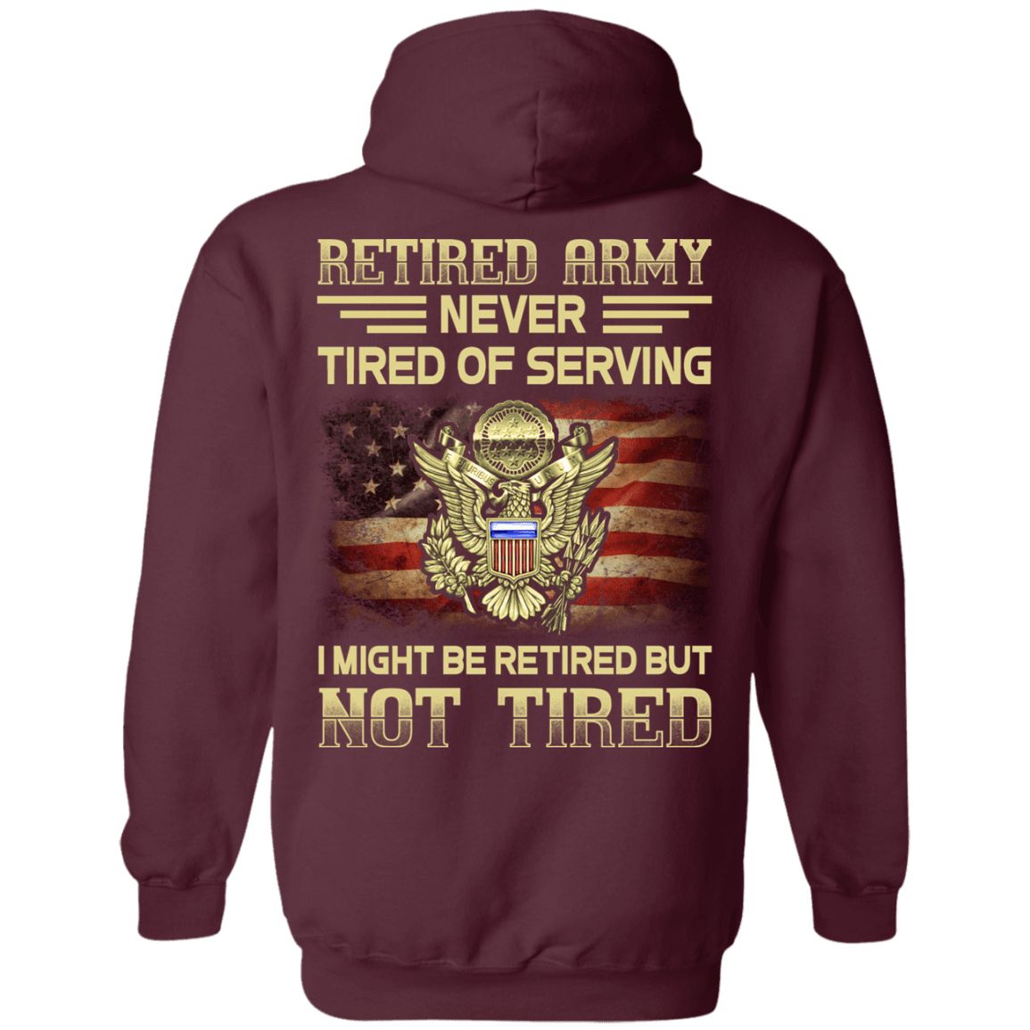 Retired Army Never Tired of Serving Back T Shirts-TShirt-Army-Veterans Nation