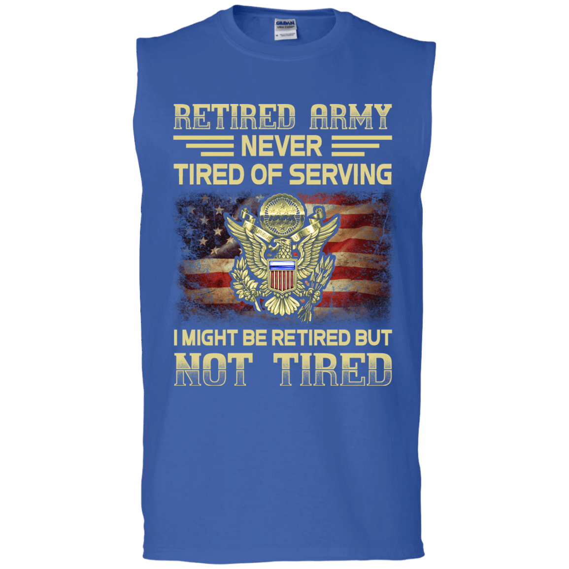 Retired Army Never Tired of Serving Front T Shirts-TShirt-Army-Veterans Nation