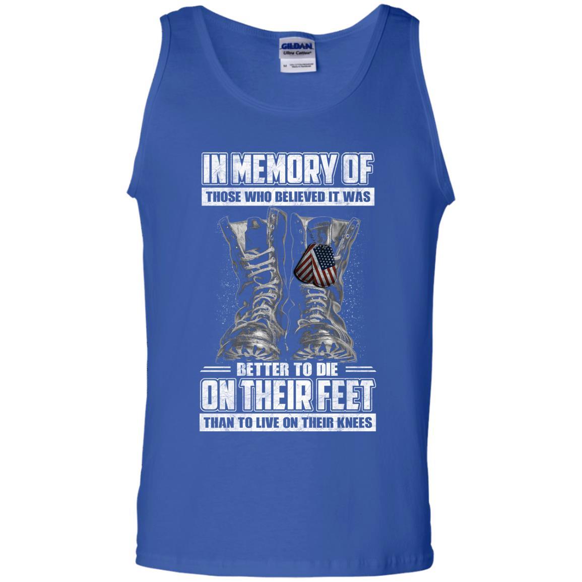 Military T-Shirt "In Memory Of Those Who Believed It Was Better To Die On Their Feet Than To Live On Their Knees Men" Front-TShirt-General-Veterans Nation