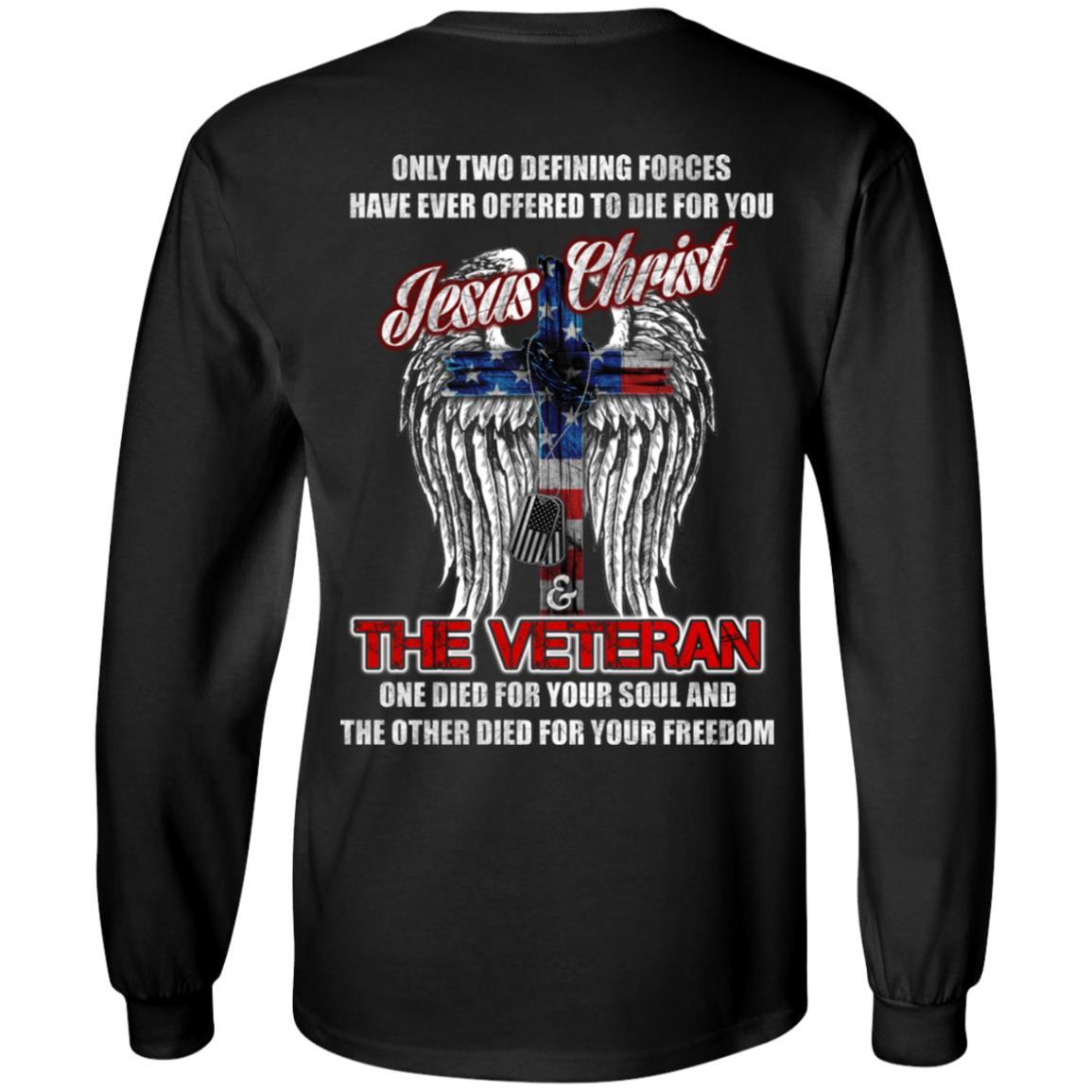 Military T-Shirt "Only Two Defining Forces Have Ever Offered To Die - Jesus Christ And The Veteran Men" On Back-TShirt-General-Veterans Nation