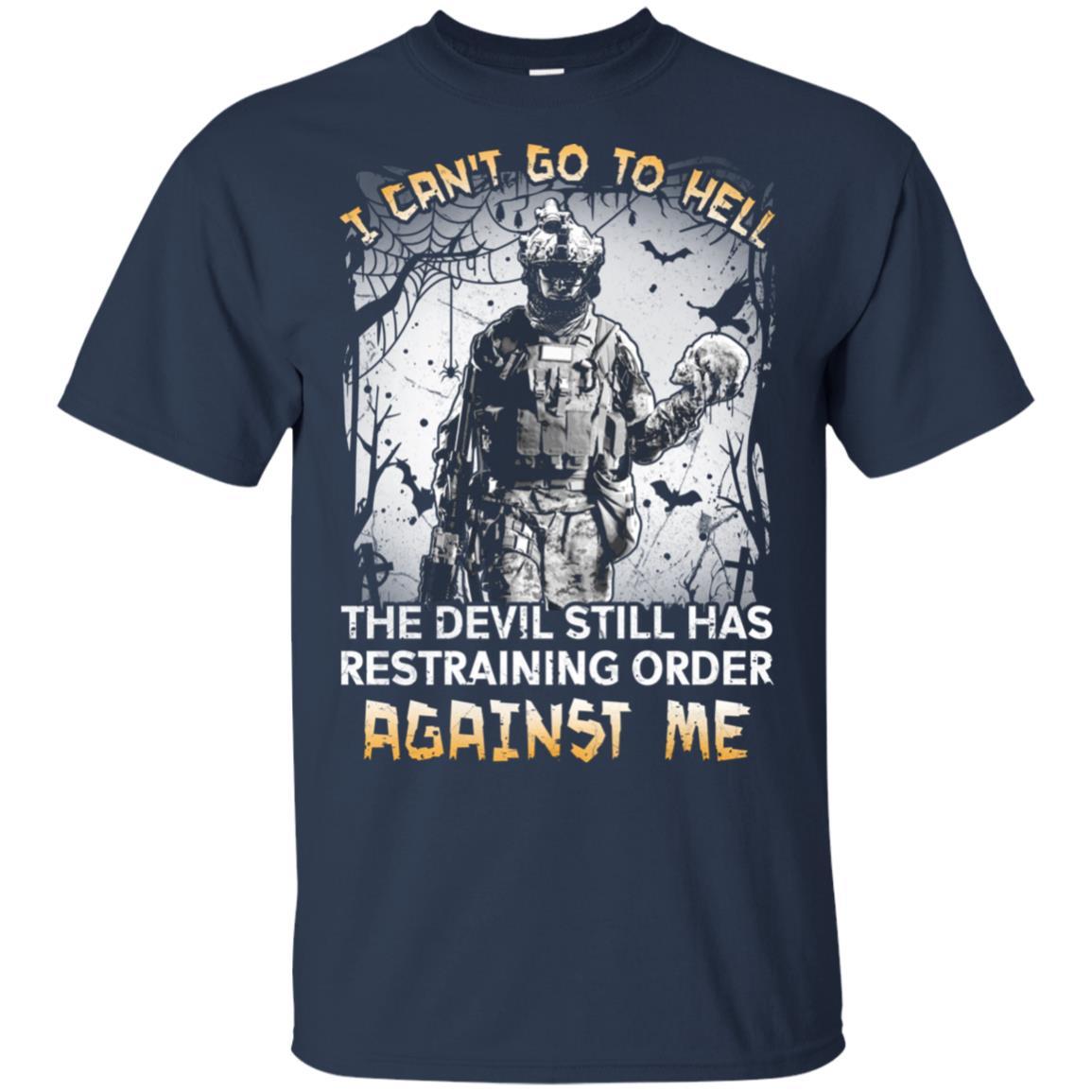 Military T-Shirt "I Can't Go To Hell The Devil Still Has Restraining Order Against Me On" Front-TShirt-General-Veterans Nation