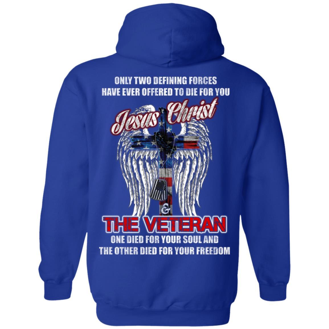 Military T-Shirt "Only Two Defining Forces Have Ever Offered To Die - Jesus Christ And The Veteran Men" On Back-TShirt-General-Veterans Nation