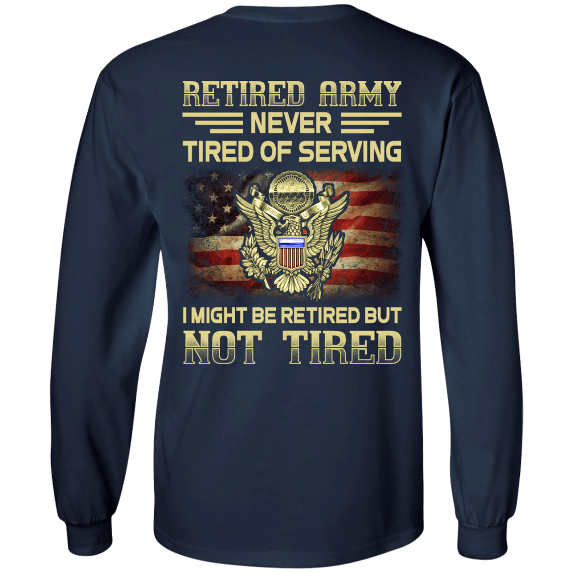 Retired Army Never Tired of Serving Back T Shirts-TShirt-Army-Veterans Nation