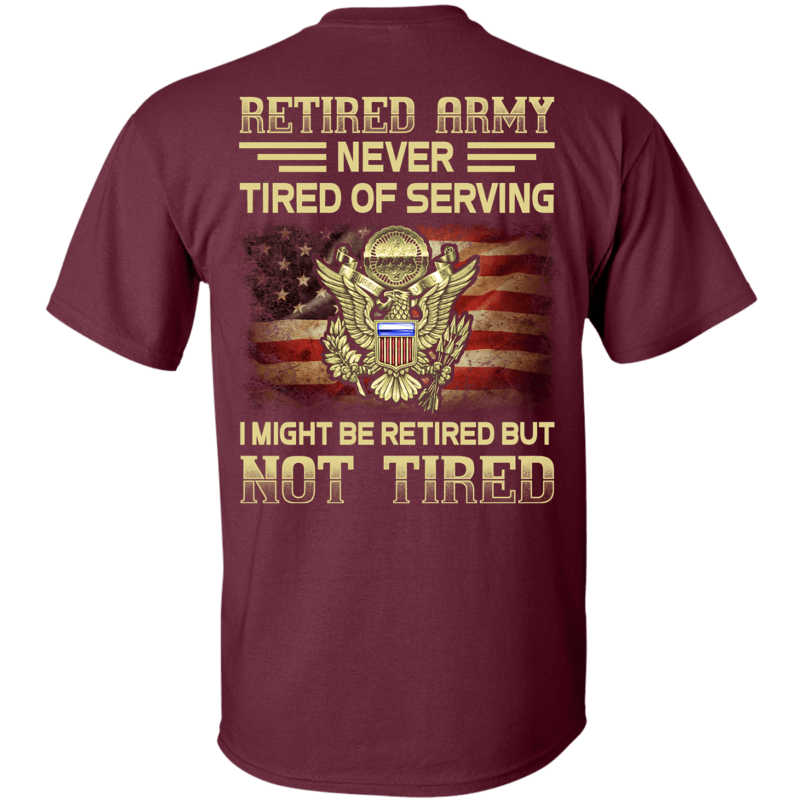 Retired Army Never Tired of Serving Back T Shirts-TShirt-Army-Veterans Nation