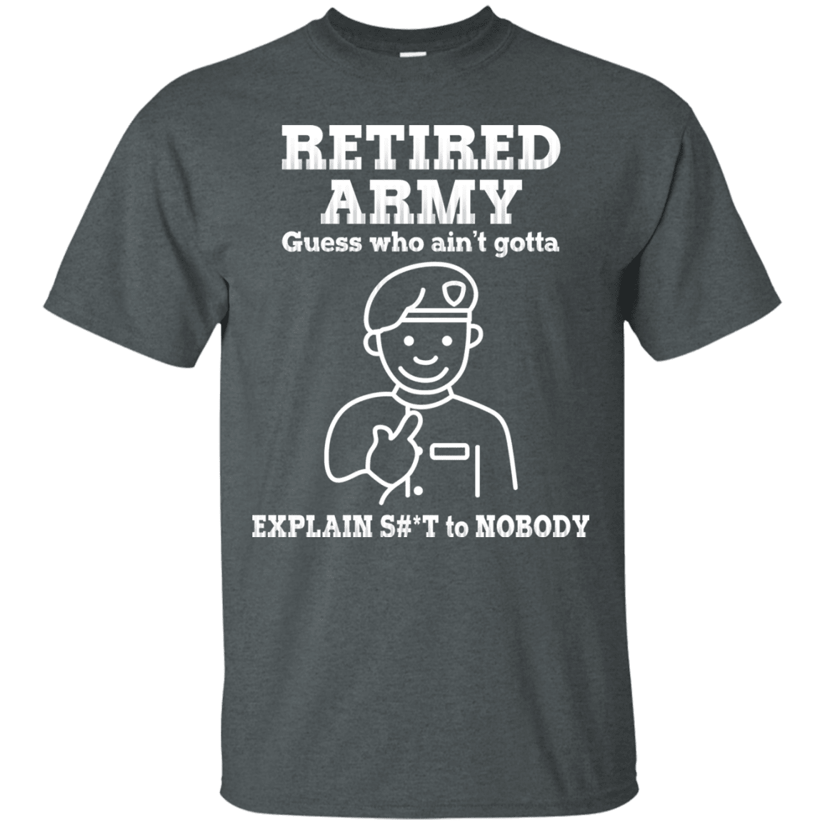 Retired Army Guess Who Ain't gotta Explain Men Front T Shirts-TShirt-Army-Veterans Nation