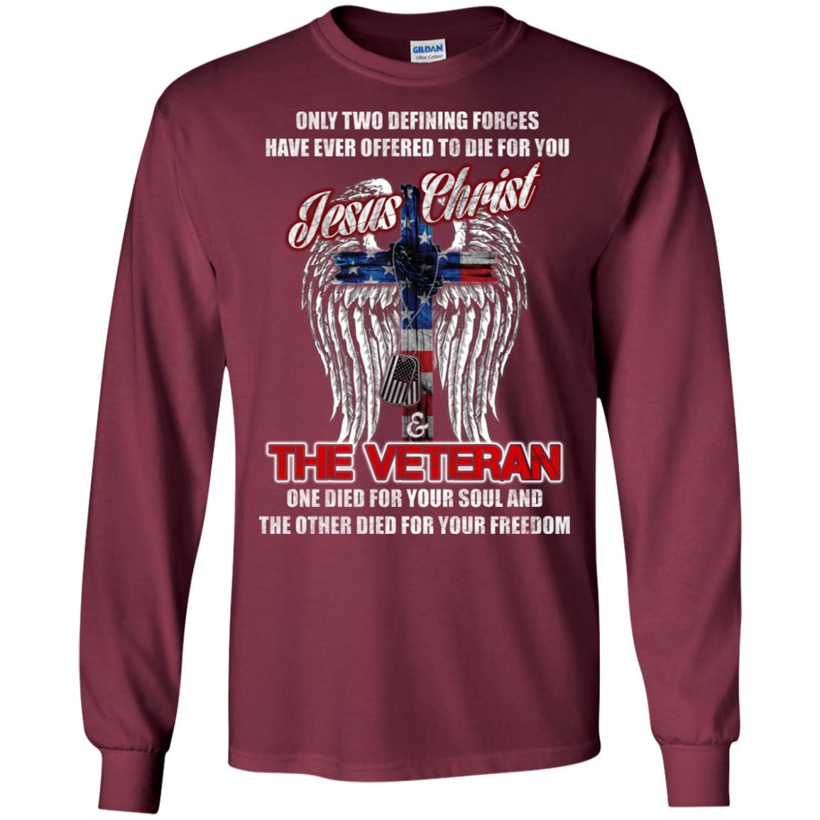 Military T-Shirt "Only Two Defining Forces Have Ever Offered To Die - Jesus Christ And The Veteran Men On" Front-TShirt-General-Veterans Nation
