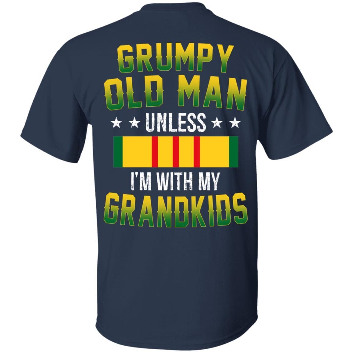 T-Shirt GRUMPY OLD MAN UNLESS I'M WITH MY GRANDKIDS On Back-T-Shirts-Veterans Nation